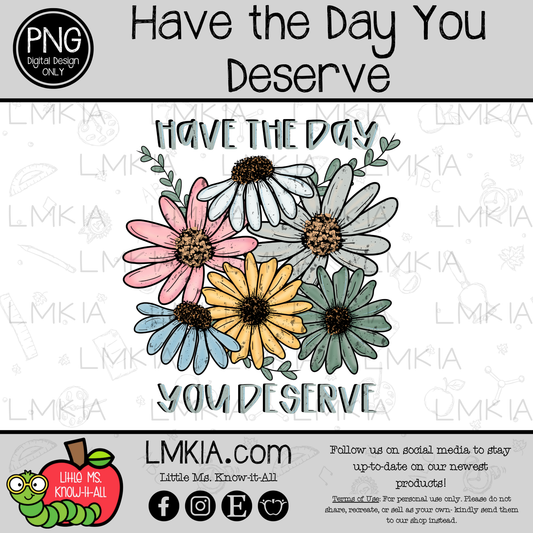 Have the Day You Deserve PNG