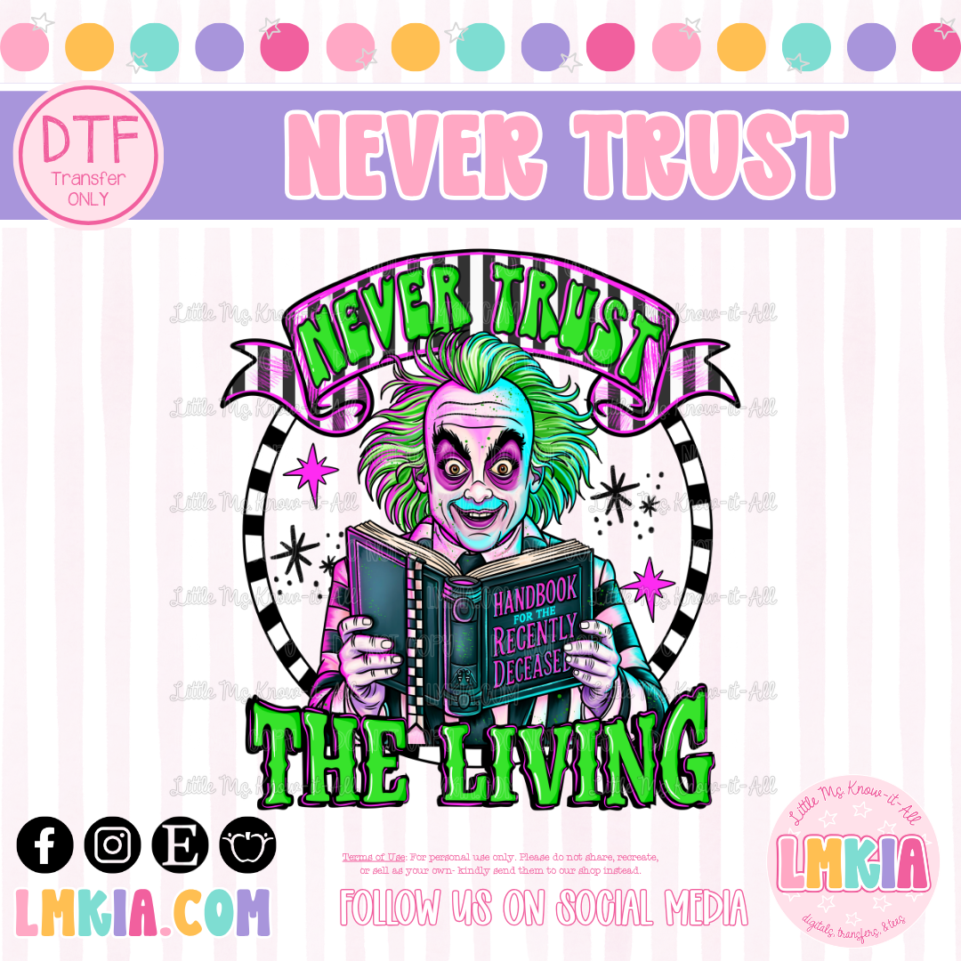 Never Trust the Living DTF Transfer