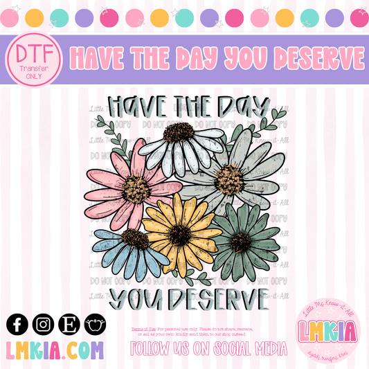 Have the Day You Deserve DTF Transfer