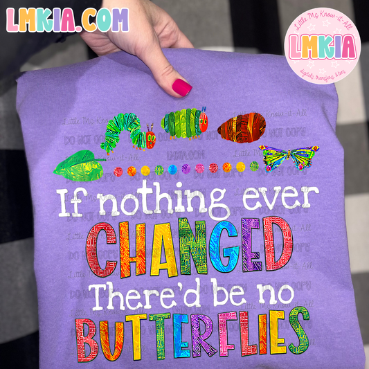 If Nothing Ever Changed, There'd Be No Butterflies Caterpillar T-Shirt