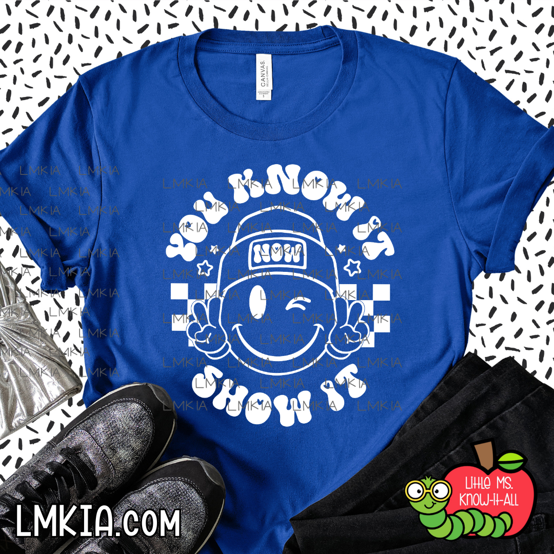 You Know It, Show It T-Shirt
