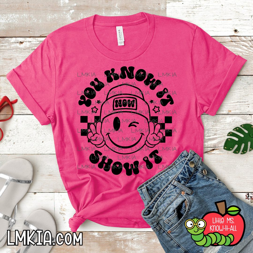 You Know It, Show It T-Shirt