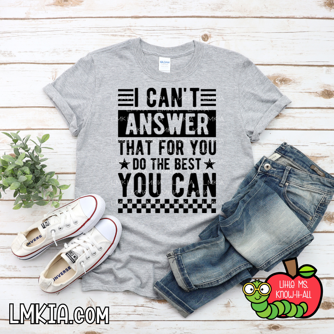 Can't Answer That For You T-Shirt