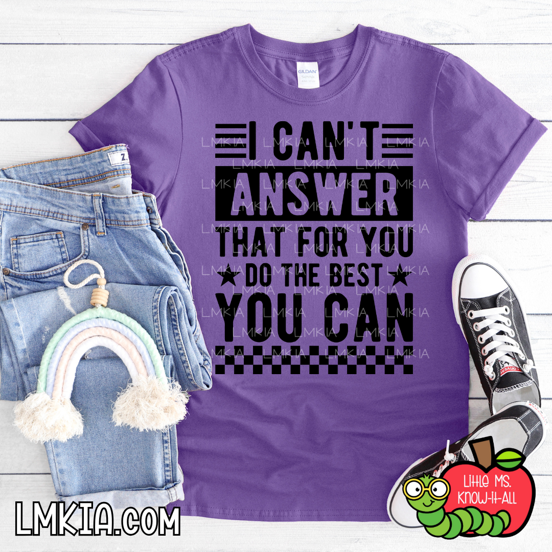 Can't Answer That For You T-Shirt