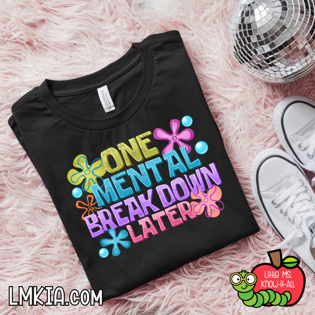 One Mental Breakdown Later T-Shirt
