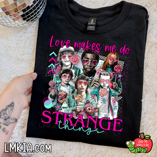 Love Makes You Do Strange Things T-Shirt