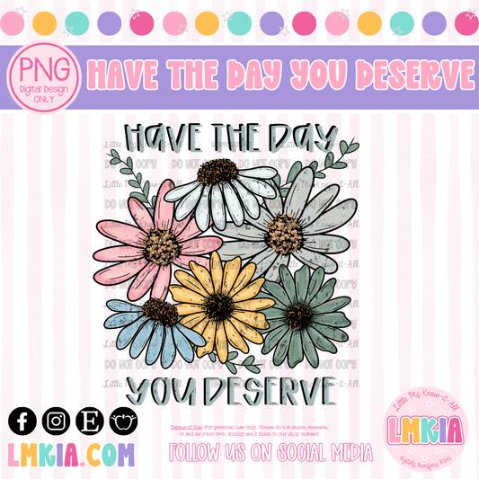 Have the Day You Deserve PNG