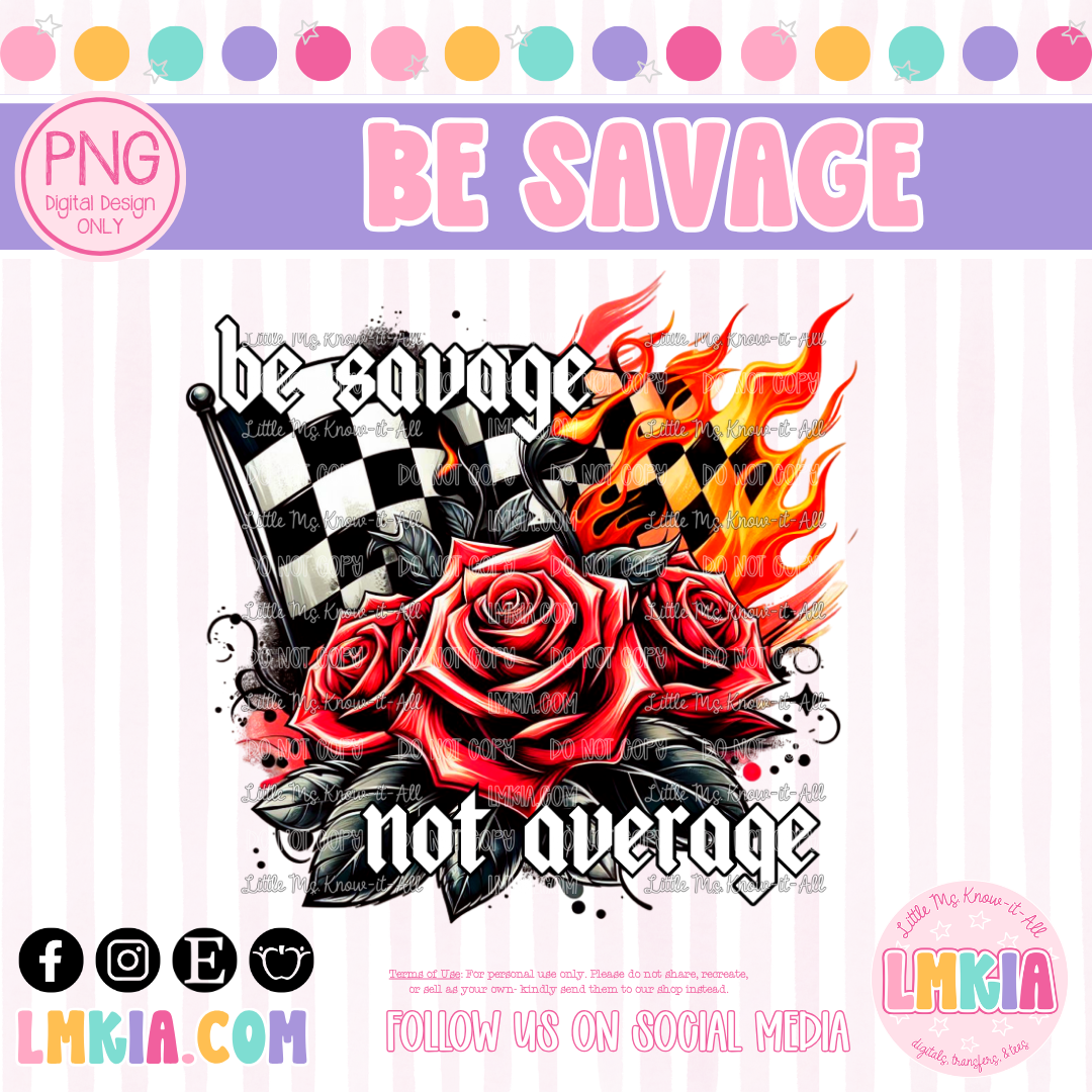 Be Savage, Not Average Digital PNG