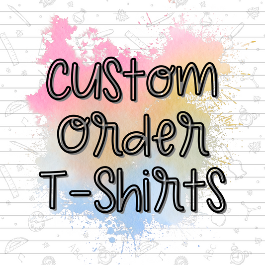 Custom Order T-Shirt