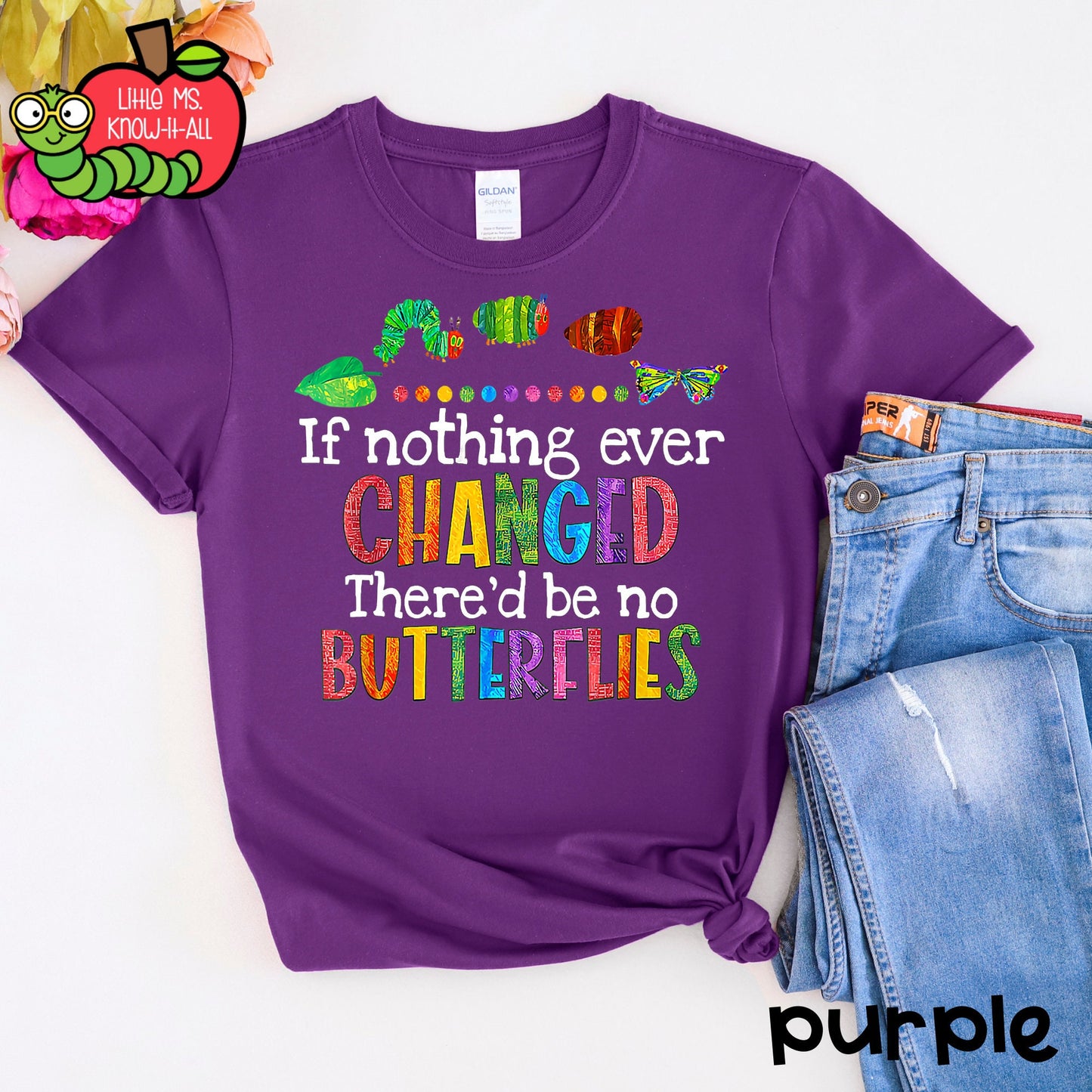 If Nothing Ever Changed, There'd Be No Butterflies Caterpillar T-Shirt