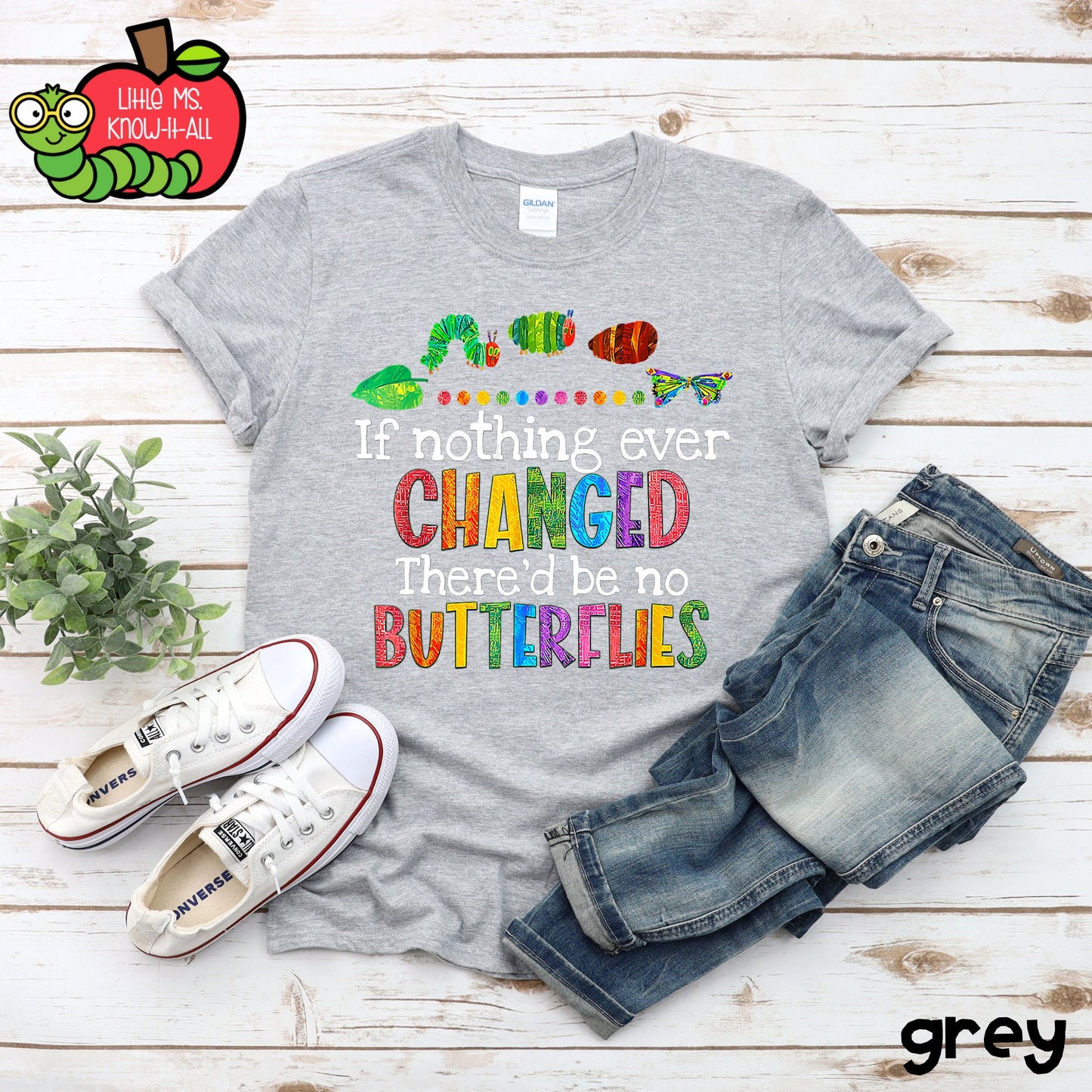 If Nothing Ever Changed, There'd Be No Butterflies Caterpillar T-Shirt
