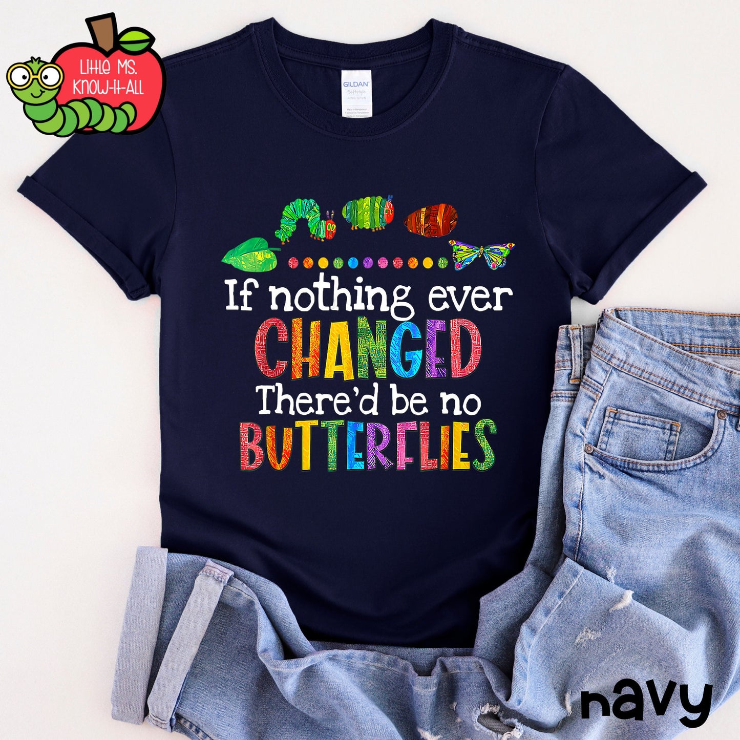 If Nothing Ever Changed, There'd Be No Butterflies Caterpillar T-Shirt