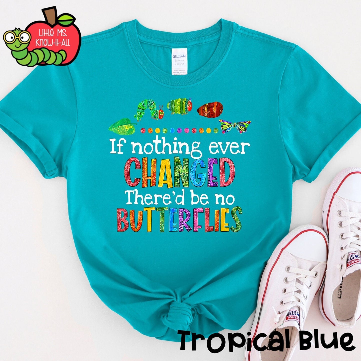 If Nothing Ever Changed, There'd Be No Butterflies Caterpillar T-Shirt