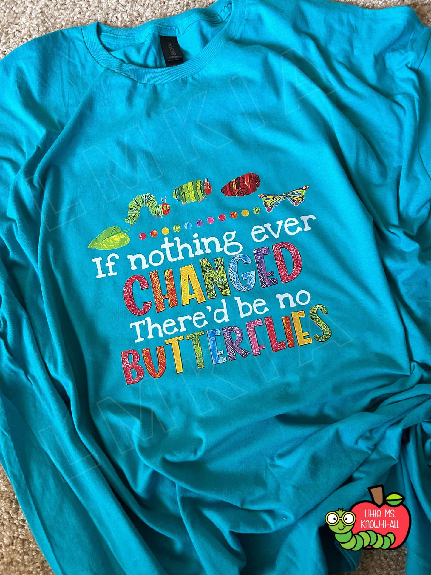 If Nothing Ever Changed, There'd Be No Butterflies Caterpillar T-Shirt